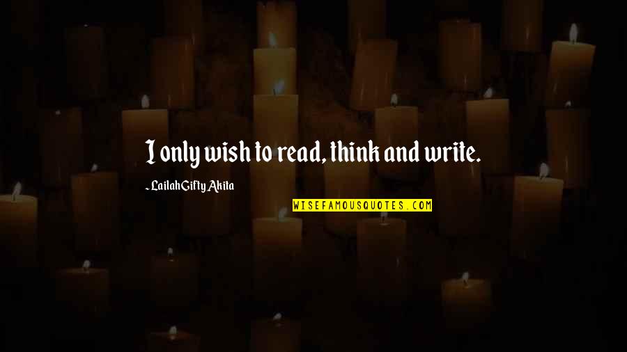 Shakiest Quotes By Lailah Gifty Akita: I only wish to read, think and write.