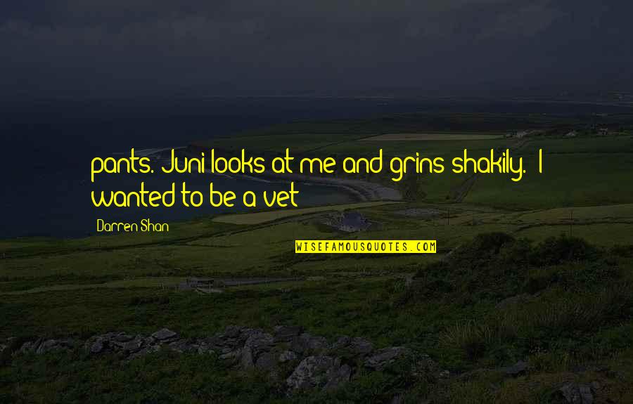 Shakily Quotes By Darren Shan: pants. Juni looks at me and grins shakily.