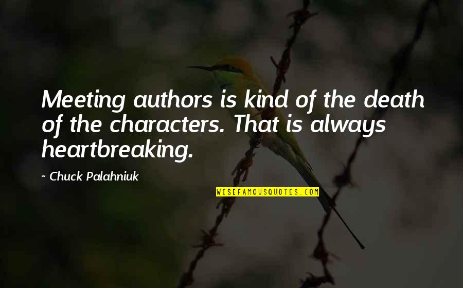 Shakiness Icd Quotes By Chuck Palahniuk: Meeting authors is kind of the death of Shakiness Icd Quotes By Chuck Palahniuk: Meeting authors is kind of the death of