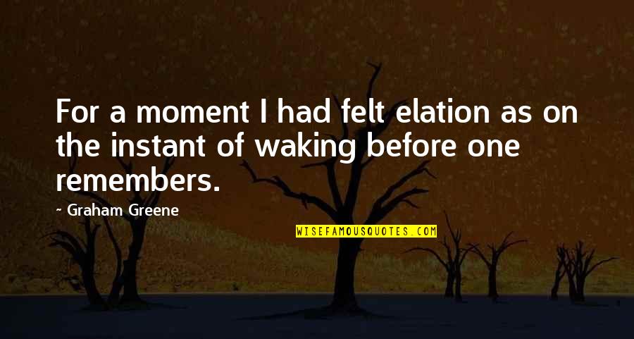 Shakiness Icd Quotes By Graham Greene: For a moment I had felt elation as