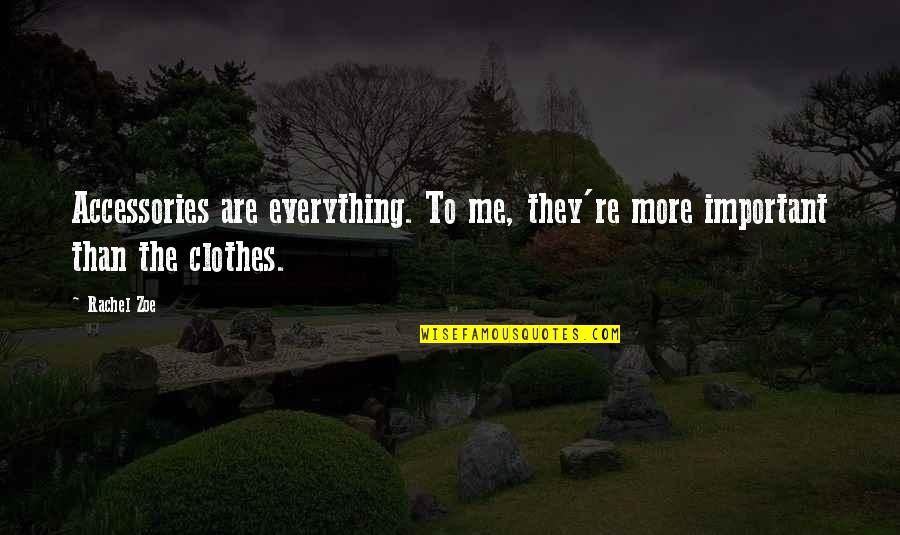 Shakiness Icd Quotes By Rachel Zoe: Accessories are everything. To me, they're more important