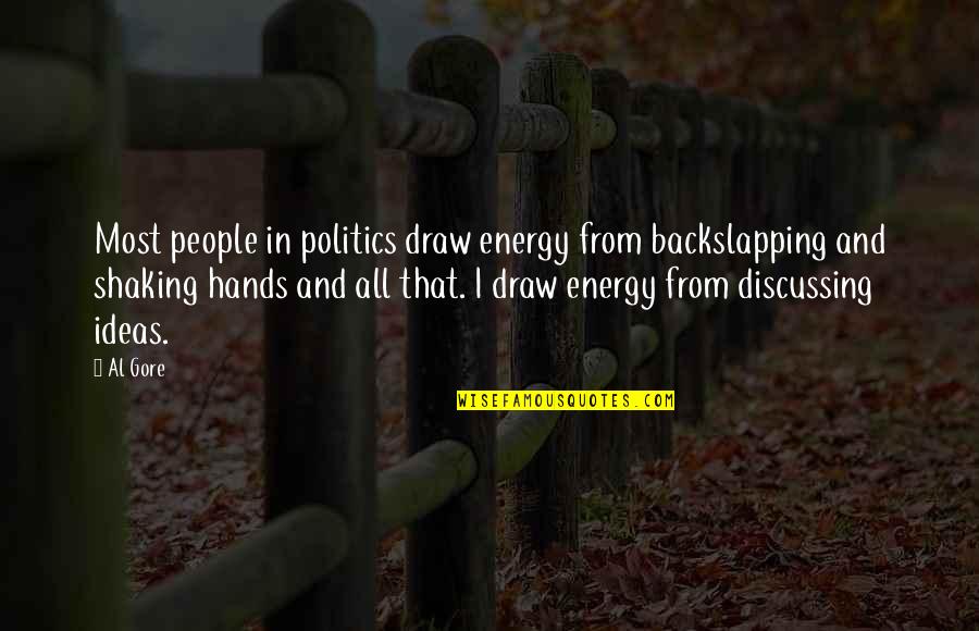Shaking Hands Best Quotes By Al Gore: Most people in politics draw energy from backslapping