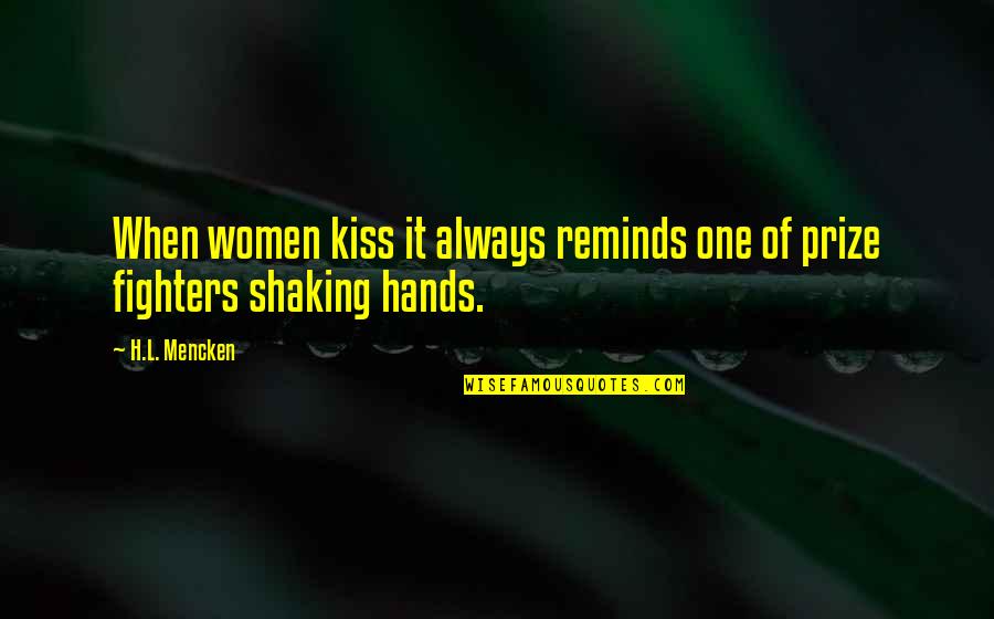 Shaking Hands Quotes By H.L. Mencken: When women kiss it always reminds one of