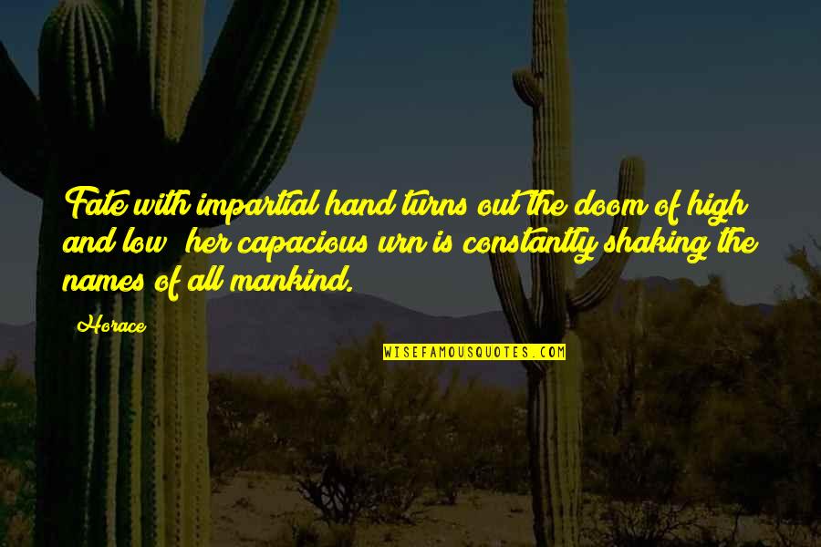 Shaking Hands Quotes By Horace: Fate with impartial hand turns out the doom