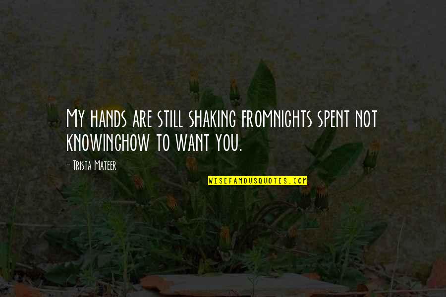 Shaking Hands Quotes By Trista Mateer: My hands are still shaking fromnights spent not