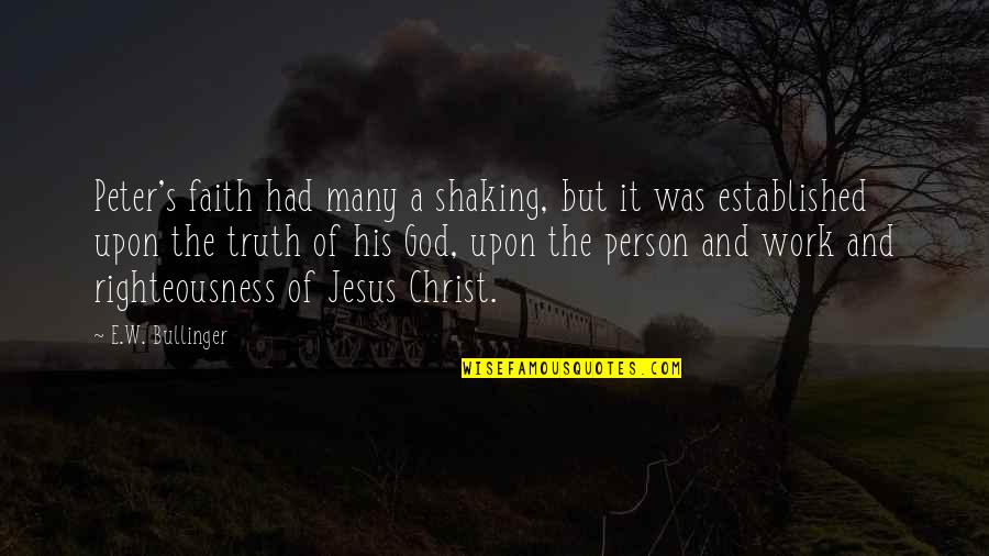 Shaking Quotes By E.W. Bullinger: Peter's faith had many a shaking, but it