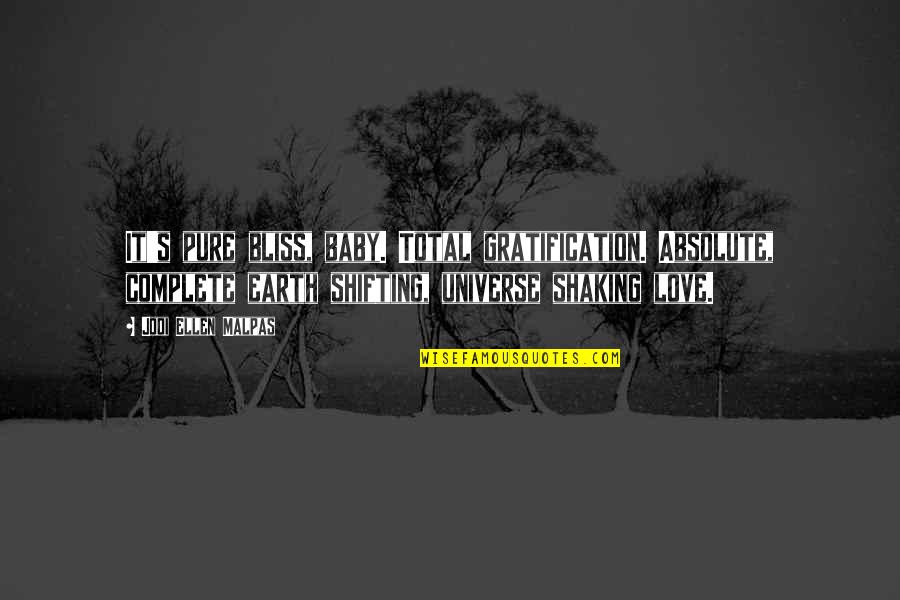 Shaking Quotes By Jodi Ellen Malpas: It's pure bliss, baby. Total gratification. Absolute, complete