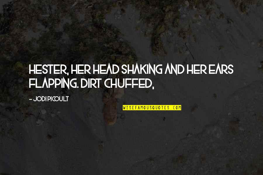 Shaking Quotes By Jodi Picoult: Hester, her head shaking and her ears flapping.