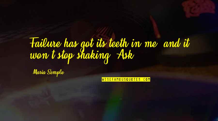 Shaking Quotes By Maria Semple: Failure has got its teeth in me, and