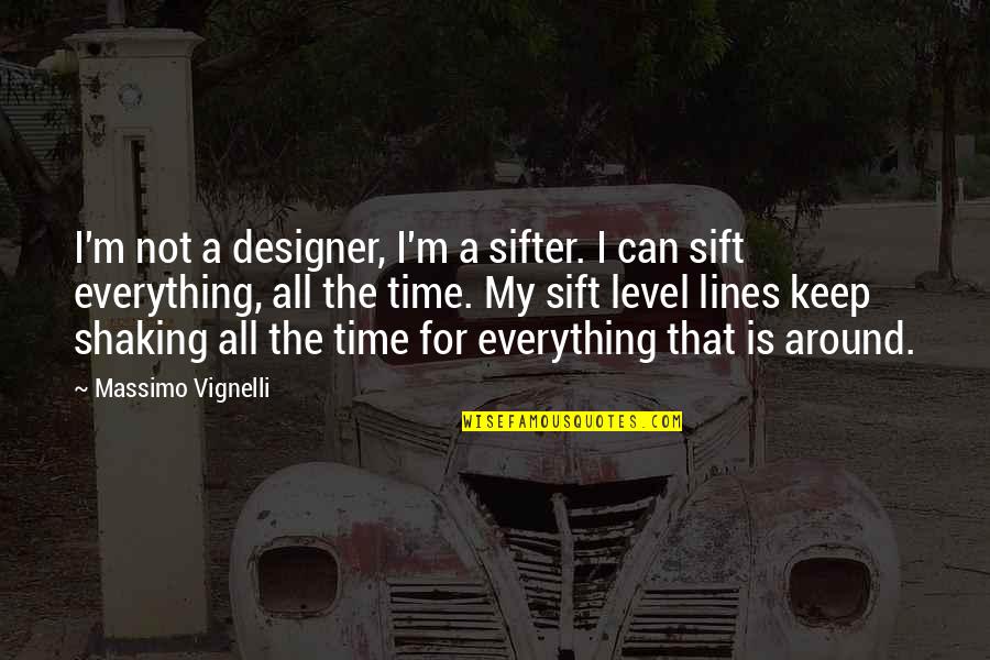 Shaking Quotes By Massimo Vignelli: I'm not a designer, I'm a sifter. I