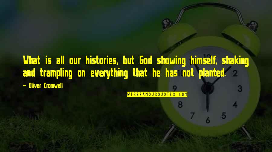 Shaking Quotes By Oliver Cromwell: What is all our histories, but God showing