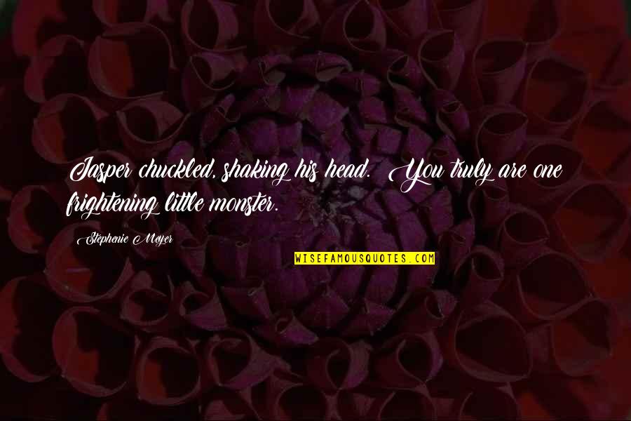 Shaking Quotes By Stephenie Meyer: Jasper chuckled, shaking his head. You truly are