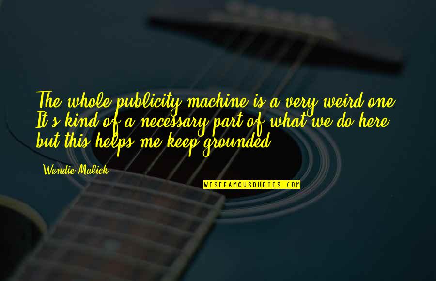 Shaking The World Quotes By Wendie Malick: The whole publicity machine is a very weird Shaking The World Quotes By Wendie Malick: The whole publicity machine is a very weird