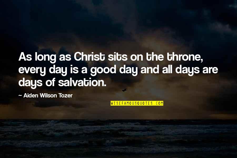 Shaking Voice Quotes By Aiden Wilson Tozer: As long as Christ sits on the throne,