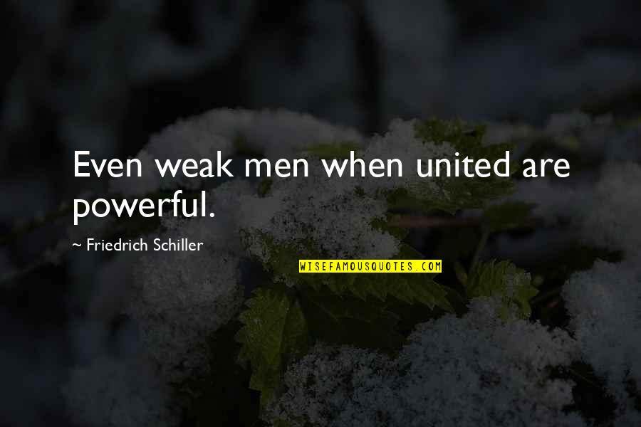 Shaking Voice Quotes By Friedrich Schiller: Even weak men when united are powerful.