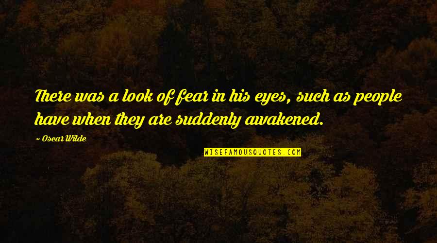 Shaking Voice Quotes By Oscar Wilde: There was a look of fear in his