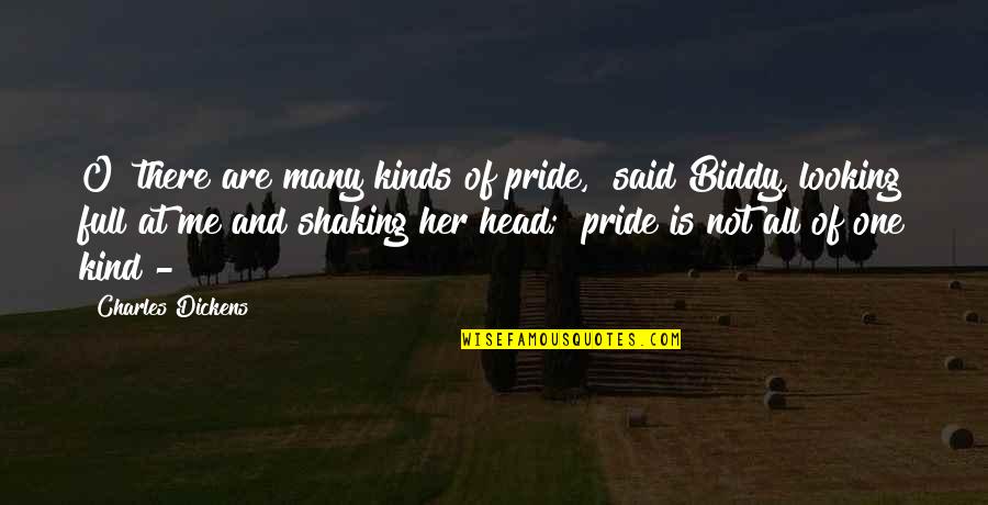 Shaking's Quotes By Charles Dickens: O! there are many kinds of pride," said