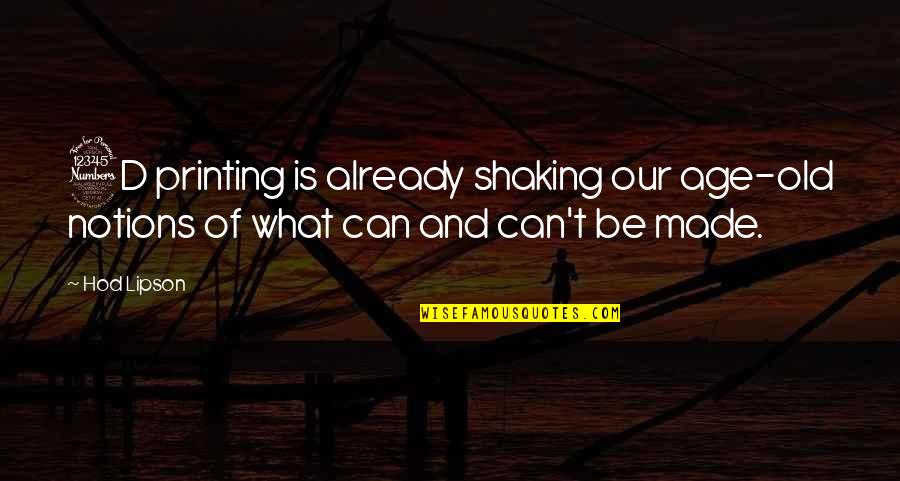 Shaking's Quotes By Hod Lipson: 3D printing is already shaking our age-old notions