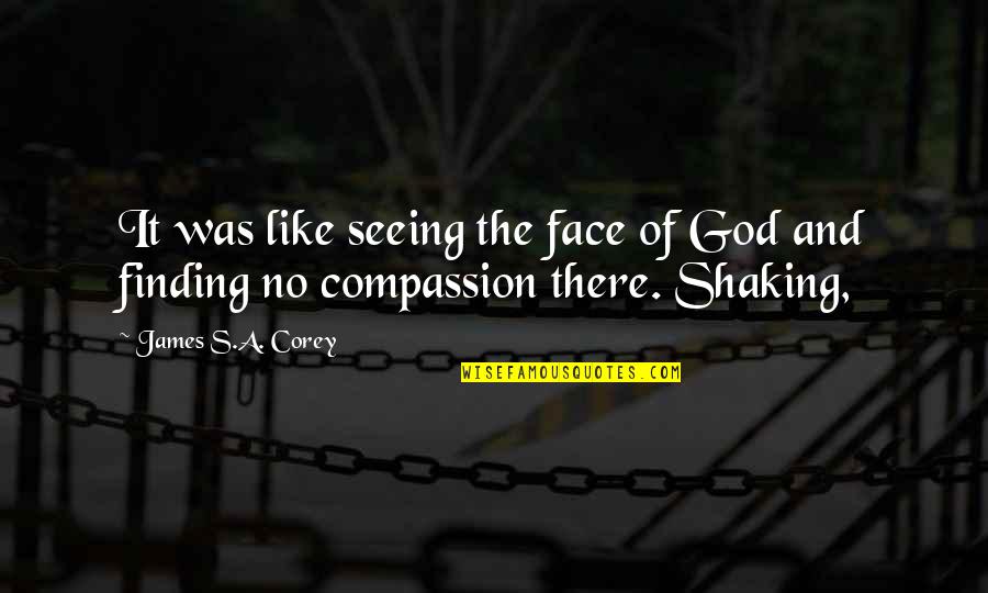 Shaking's Quotes By James S.A. Corey: It was like seeing the face of God