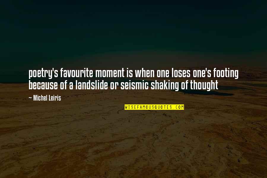 Shaking's Quotes By Michel Leiris: poetry's favourite moment is when one loses one's