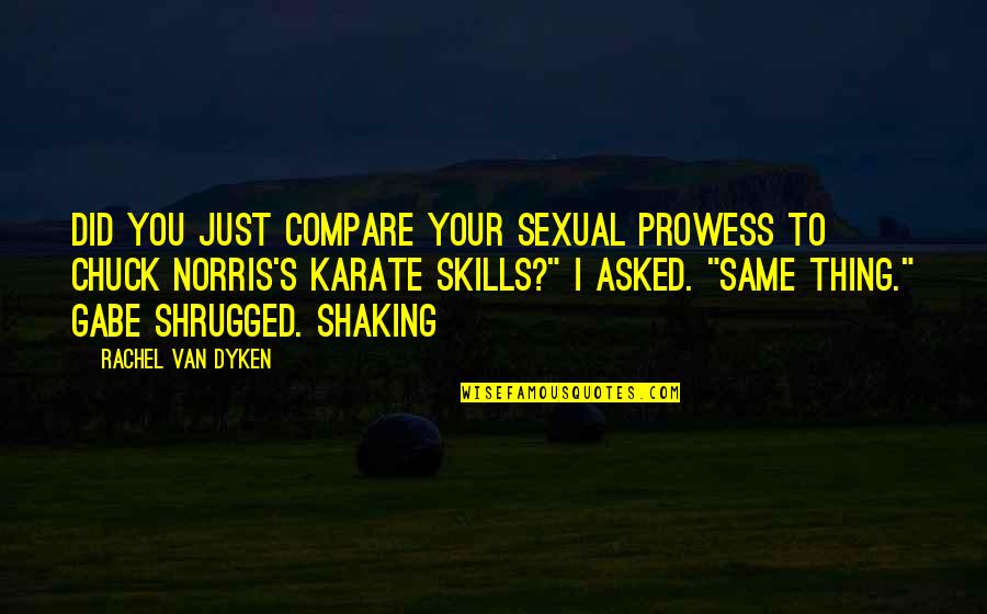 Shaking's Quotes By Rachel Van Dyken: Did you just compare your sexual prowess to