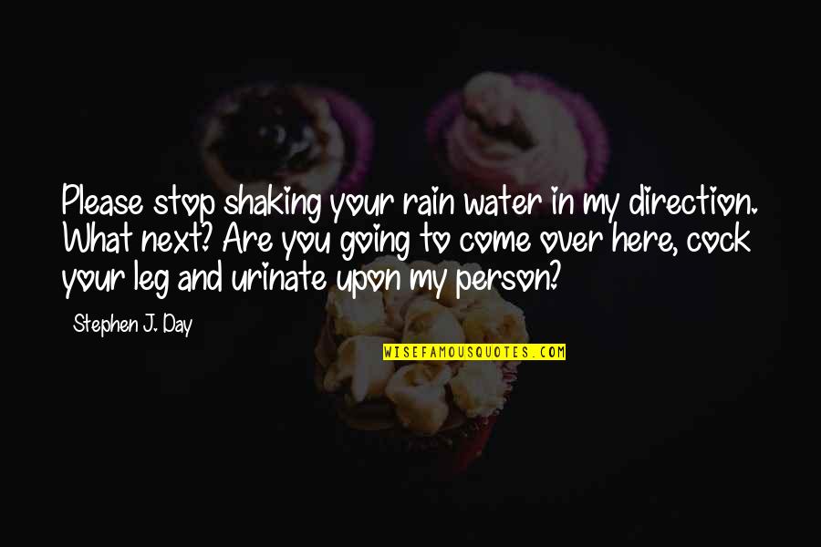 Shaking's Quotes By Stephen J. Day: Please stop shaking your rain water in my