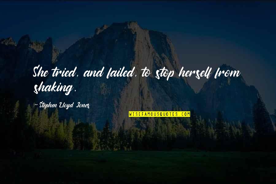 Shaking's Quotes By Stephen Lloyd Jones: She tried, and failed, to stop herself from