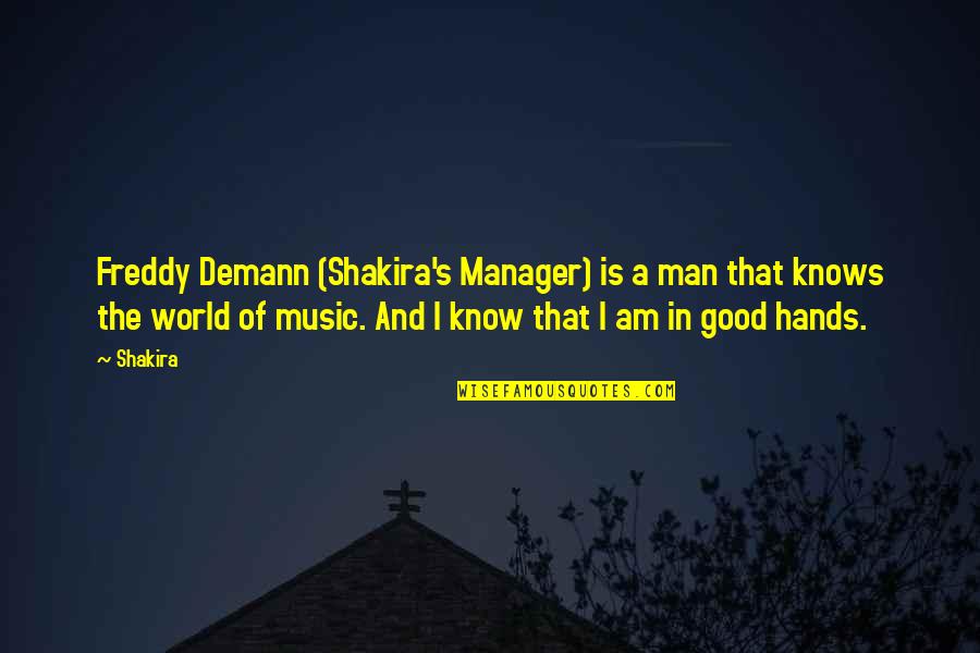 Shakira Best Quotes By Shakira: Freddy Demann (Shakira's Manager) is a man that Shakira Best Quotes By Shakira: Freddy Demann (Shakira's Manager) is a man that