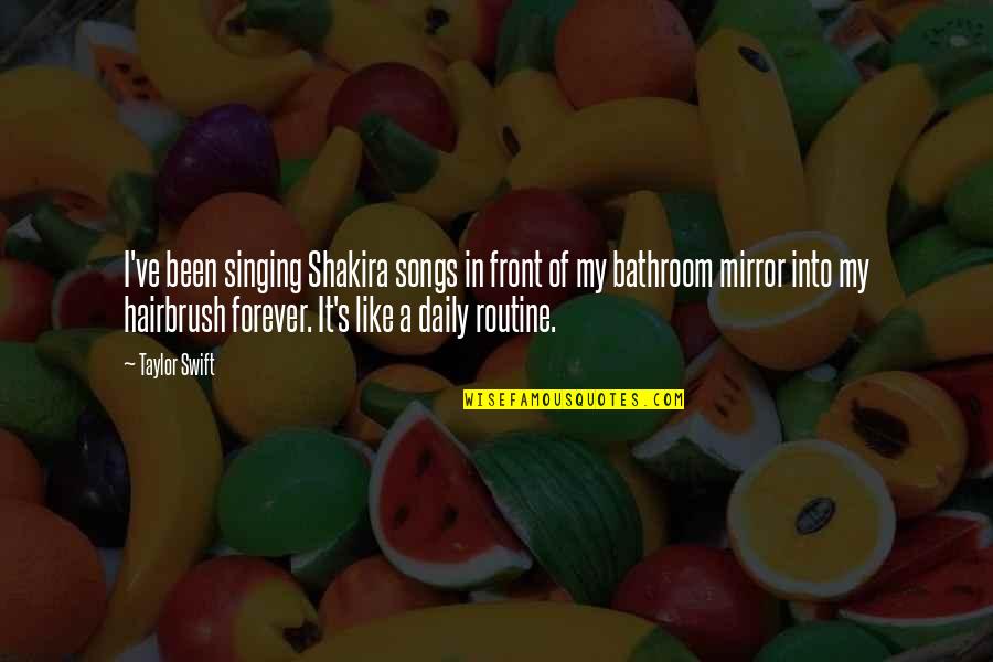 Shakira Best Quotes By Taylor Swift: I've been singing Shakira songs in front of