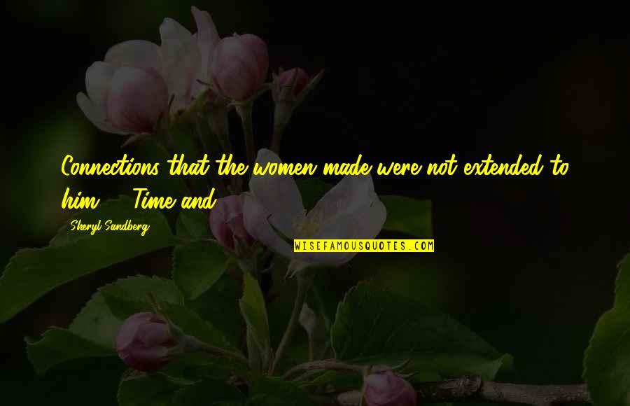 Shakira Motivational Quotes By Sheryl Sandberg: Connections that the women made were not extended