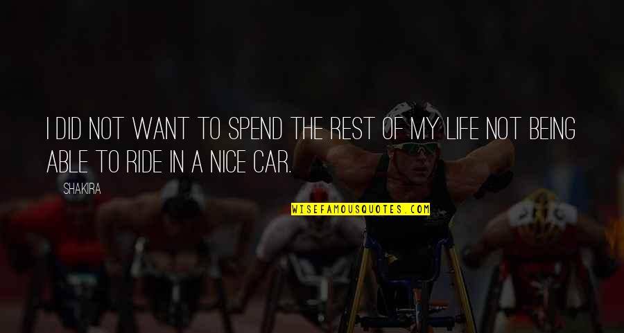 Shakira Shakira Quotes By Shakira: I did not want to spend the rest