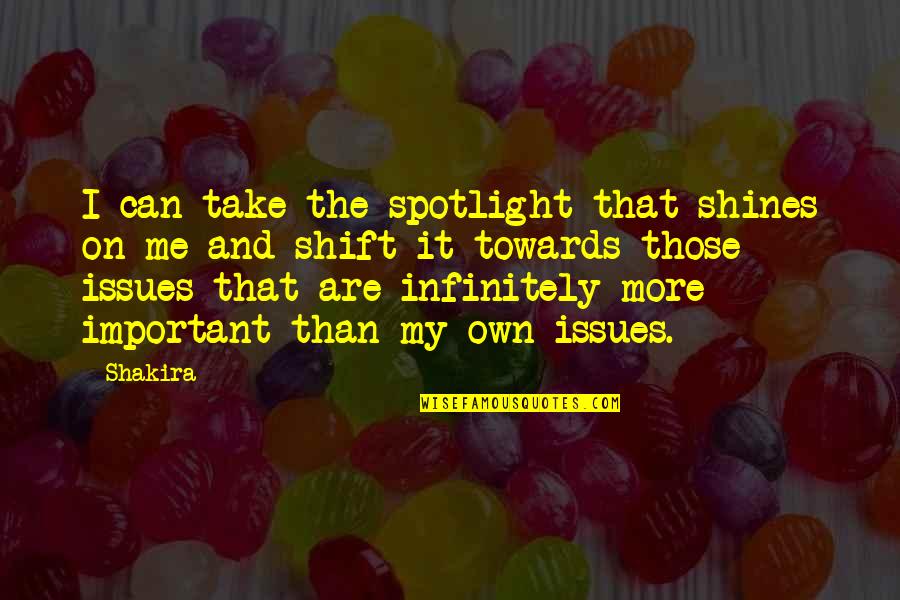 Shakira's Quotes By Shakira: I can take the spotlight that shines on