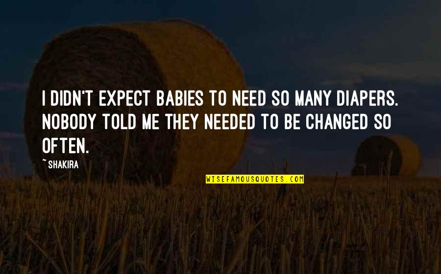 Shakira's Quotes By Shakira: I didn't expect babies to need so many Shakira's Quotes By Shakira: I didn't expect babies to need so many
