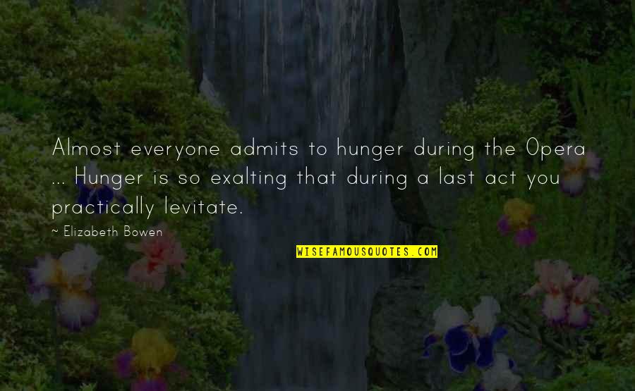 Shakirova Liliya Quotes By Elizabeth Bowen: Almost everyone admits to hunger during the Opera Shakirova Liliya Quotes By Elizabeth Bowen: Almost everyone admits to hunger during the Opera