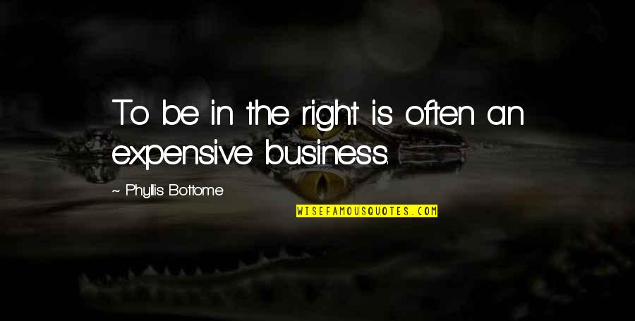 Shakirova Liliya Quotes By Phyllis Bottome: To be in the right is often an Shakirova Liliya Quotes By Phyllis Bottome: To be in the right is often an