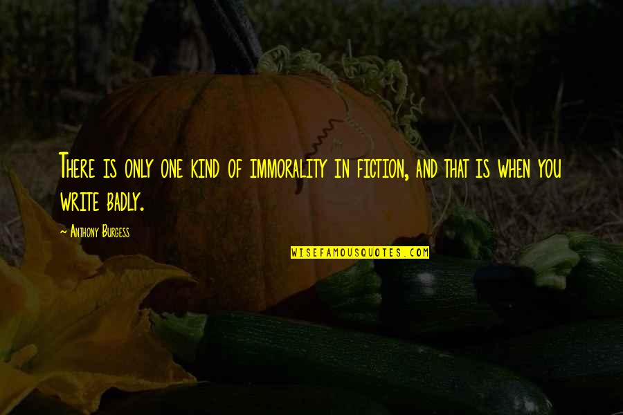 Shakirova Ufc Quotes By Anthony Burgess: There is only one kind of immorality in