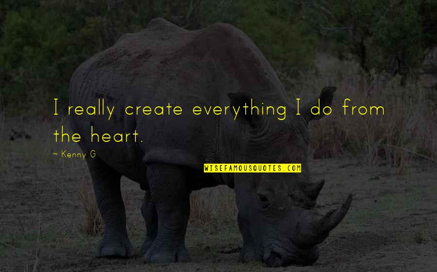 Shakkarpare Quotes By Kenny G: I really create everything I do from the
