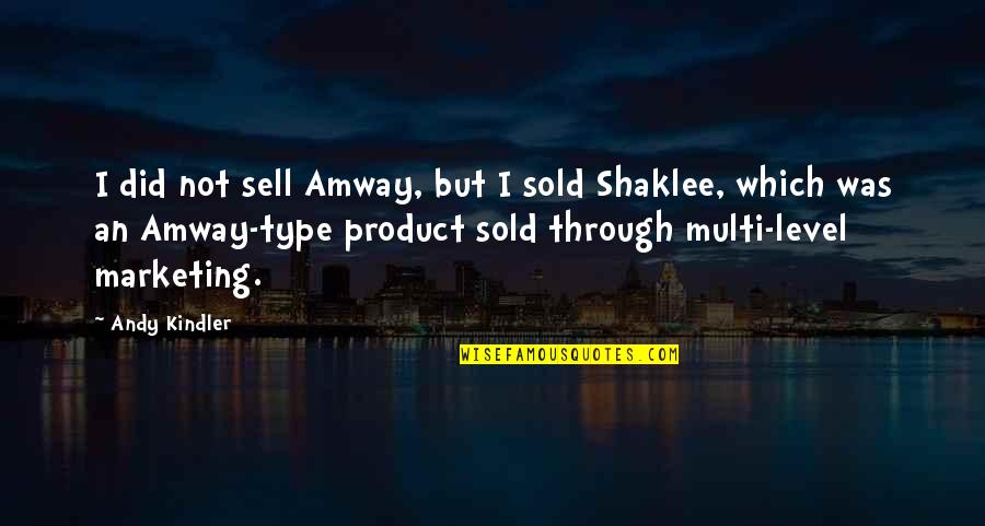 Shaklee Quotes By Andy Kindler: I did not sell Amway, but I sold