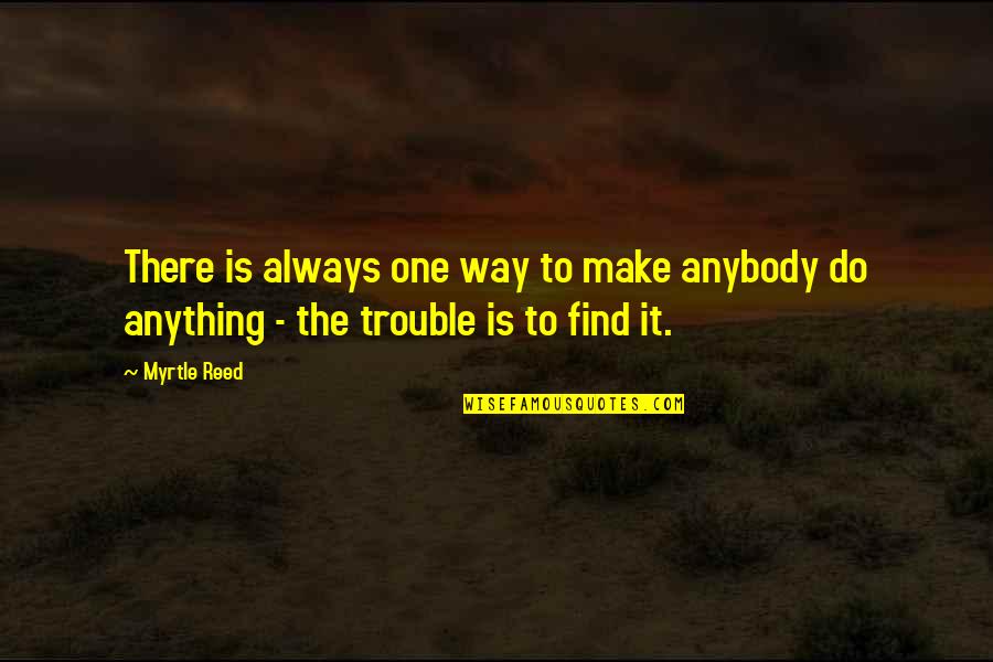 Shakoorian Quotes By Myrtle Reed: There is always one way to make anybody