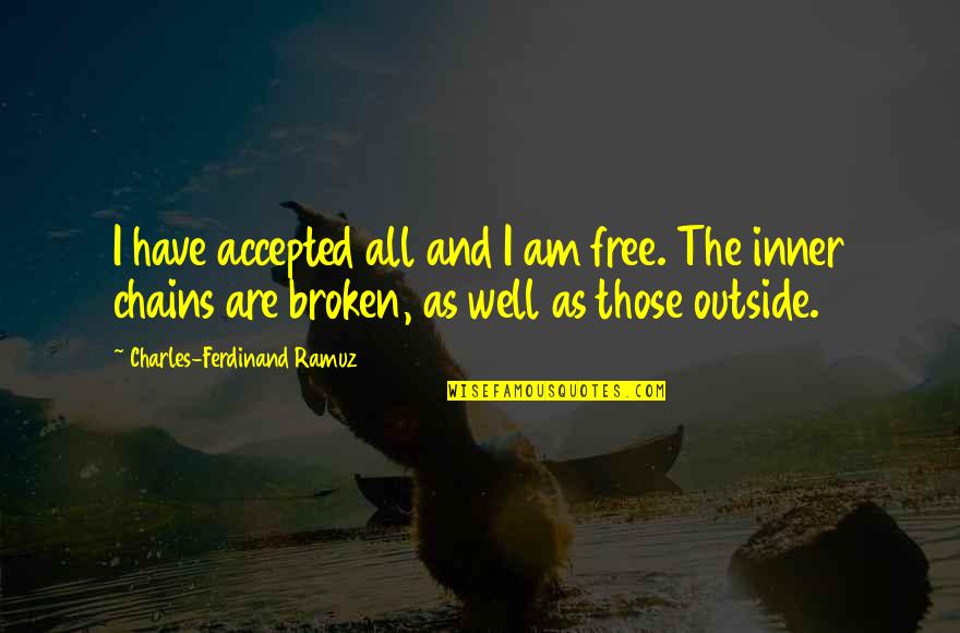 Shakos And Plumes Quotes By Charles-Ferdinand Ramuz: I have accepted all and I am free. Shakos And Plumes Quotes By Charles-Ferdinand Ramuz: I have accepted all and I am free.