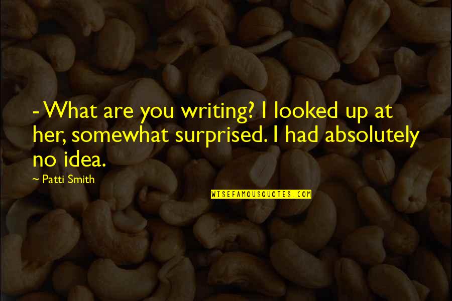 Shakour Shaalan Quotes By Patti Smith: - What are you writing? I looked up