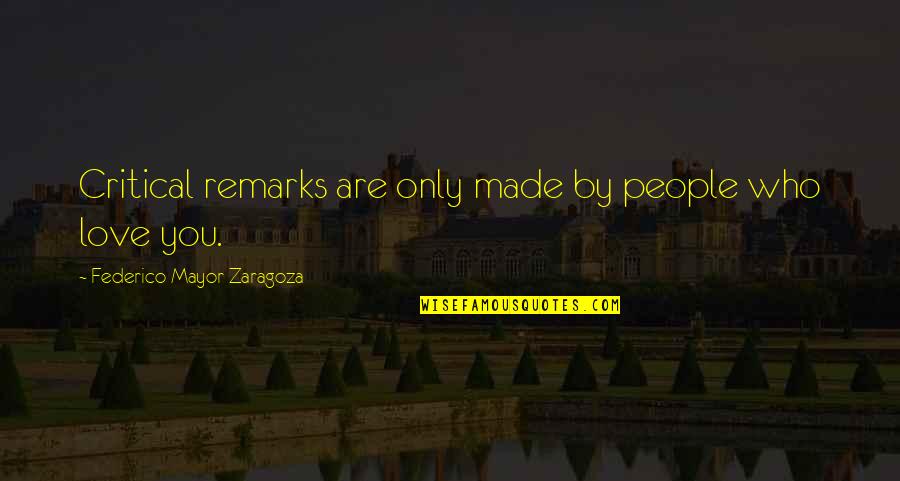 Shakra Band Quotes By Federico Mayor Zaragoza: Critical remarks are only made by people who Shakra Band Quotes By Federico Mayor Zaragoza: Critical remarks are only made by people who