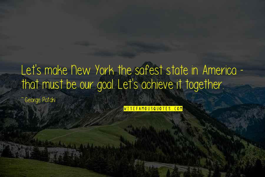 Shakra Band Quotes By George Pataki: Let's make New York the safest state in Shakra Band Quotes By George Pataki: Let's make New York the safest state in