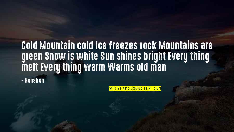 Shakra Band Quotes By Hanshan: Cold Mountain cold Ice freezes rock Mountains are Shakra Band Quotes By Hanshan: Cold Mountain cold Ice freezes rock Mountains are