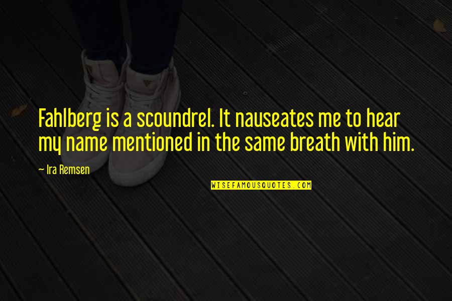 Shakra Band Quotes By Ira Remsen: Fahlberg is a scoundrel. It nauseates me to Shakra Band Quotes By Ira Remsen: Fahlberg is a scoundrel. It nauseates me to