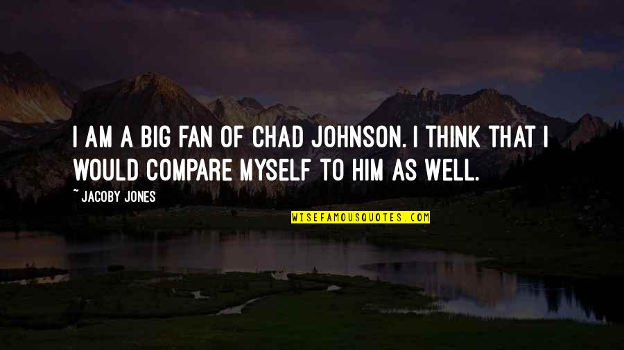 Shakti Arora Images With Quotes By Jacoby Jones: I am a big fan of Chad Johnson.