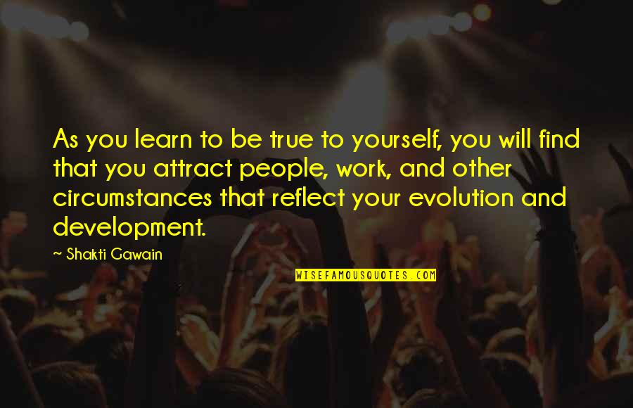 Shakti Quotes By Shakti Gawain: As you learn to be true to yourself,