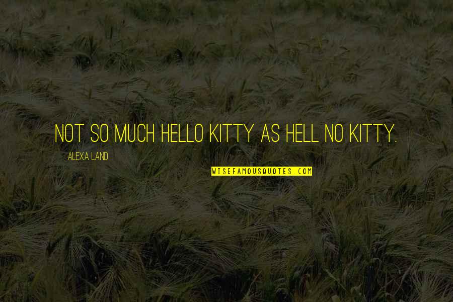 Shakugan No Shana Famous Quotes By Alexa Land: Not so much Hello Kitty as Hell No