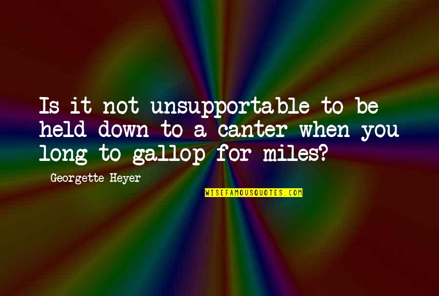 Shakuhachi Japanese Quotes By Georgette Heyer: Is it not unsupportable to be held down
