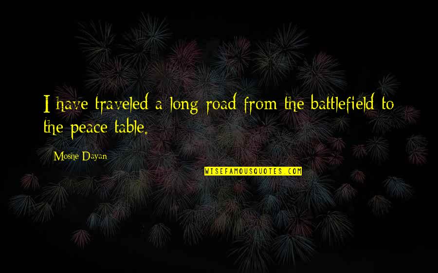 Shakums Quotes By Moshe Dayan: I have traveled a long road from the